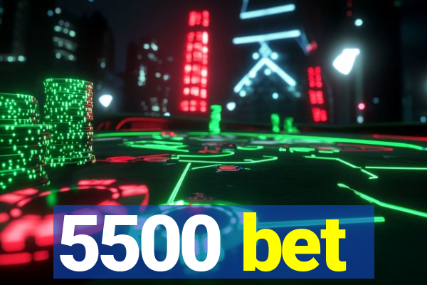 5500 bet